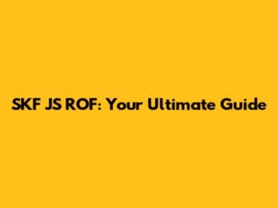 SKF JS ROF: Your Ultimate Guide