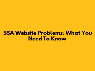 SSA Website Problems: What You Need To Know
