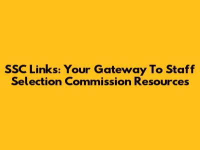 SSC Links: Your Gateway To Staff Selection Commission Resources
