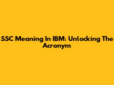 SSC Meaning In IBM: Unlocking The Acronym