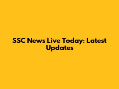 SSC News Live Today: Latest Updates