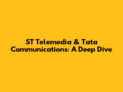 ST Telemedia & Tata Communications: A Deep Dive