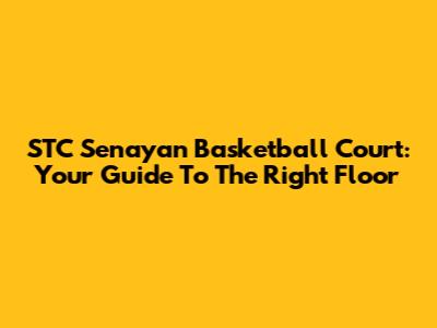 STC Senayan Basketball Court: Your Guide To The Right Floor