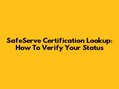 SafeServe Certification Lookup: How To Verify Your Status