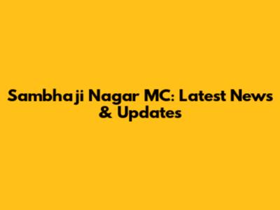 Sambhaji Nagar MC: Latest News & Updates