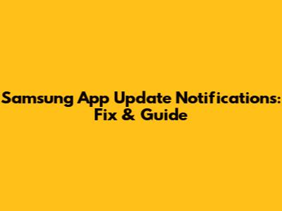 Samsung App Update Notifications: Fix & Guide