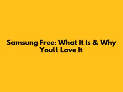 Samsung Free: What It Is & Why You'll Love It