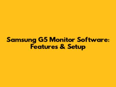 Samsung G5 Monitor Software: Features & Setup