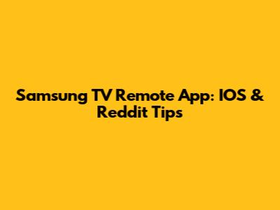 Samsung TV Remote App: IOS & Reddit Tips