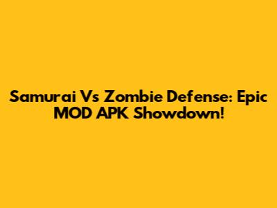 Samurai Vs Zombie Defense: Epic MOD APK Showdown!