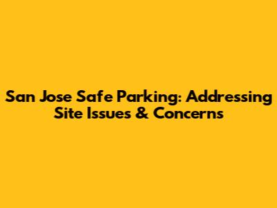 San Jose Safe Parking: Addressing Site Issues & Concerns