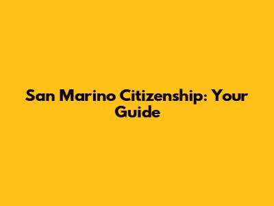 San Marino Citizenship: Your Guide