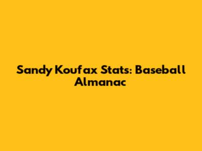 Sandy Koufax Stats: Baseball Almanac