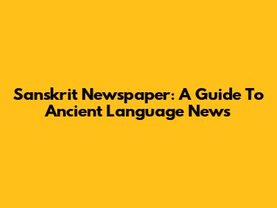 Sanskrit Newspaper: A Guide To Ancient Language News