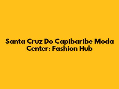 Santa Cruz Do Capibaribe Moda Center: Fashion Hub