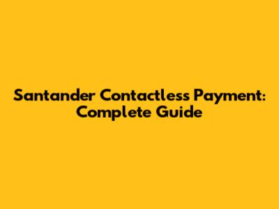 Santander Contactless Payment: Complete Guide
