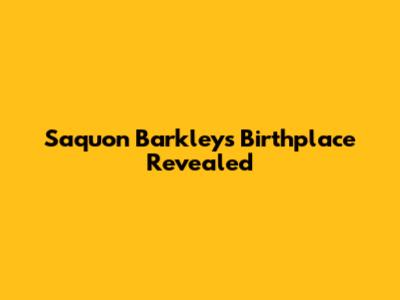 Saquon Barkley's Birthplace Revealed