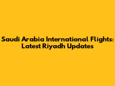 Saudi Arabia International Flights: Latest Riyadh Updates