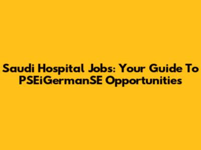 Saudi Hospital Jobs: Your Guide To PSEiGermanSE Opportunities