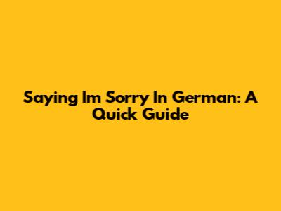 Saying "I'm Sorry" In German: A Quick Guide