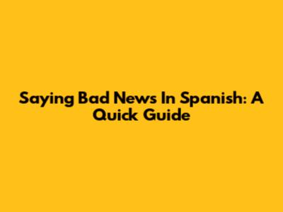 Saying 'Bad News' In Spanish: A Quick Guide