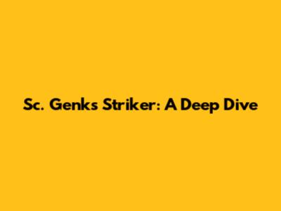 Sc. Genk's Striker: A Deep Dive