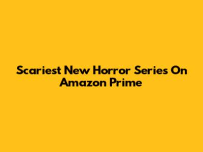 Scariest New Horror Series On Amazon Prime