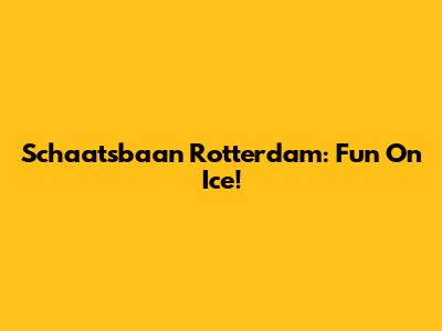 Schaatsbaan Rotterdam: Fun On Ice!