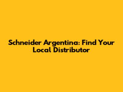 Schneider Argentina: Find Your Local Distributor