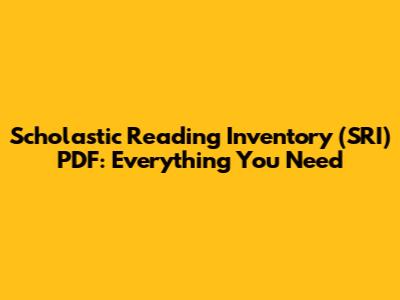 Scholastic Reading Inventory (SRI) PDF: Everything You Need
