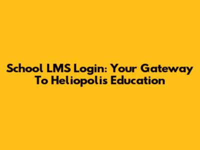 School LMS Login: Your Gateway To Heliopolis Education