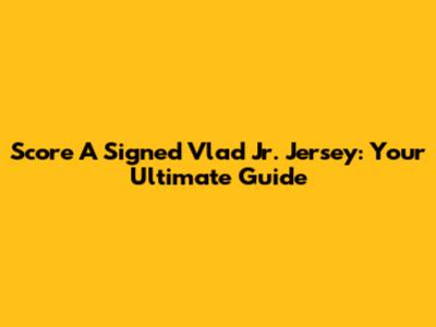 Score A Signed Vlad Jr. Jersey: Your Ultimate Guide