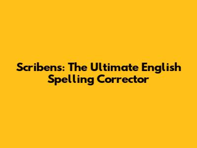 Scribens: The Ultimate English Spelling Corrector
