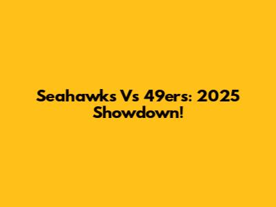 Seahawks Vs 49ers: 2025 Showdown!