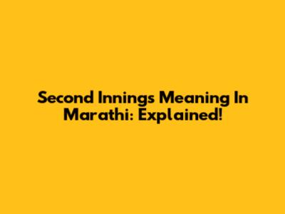 Second Innings Meaning In Marathi: Explained!