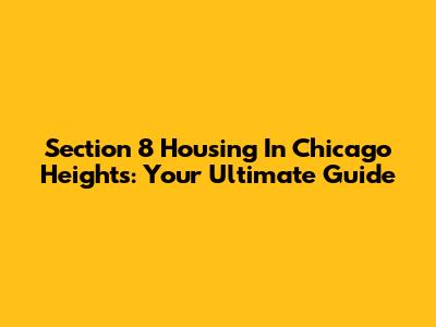 Section 8 Housing In Chicago Heights: Your Ultimate Guide