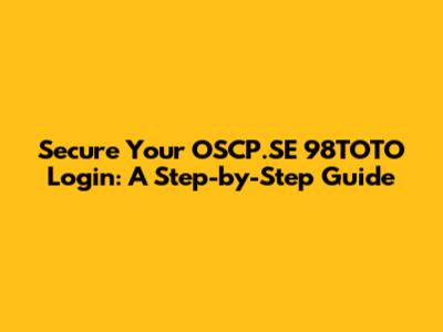 Secure Your OSCP.SE 98TOTO Login: A Step-by-Step Guide