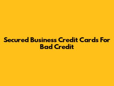 Secured Business Credit Cards For Bad Credit