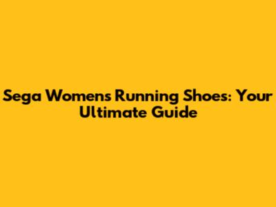 Sega Women's Running Shoes: Your Ultimate Guide