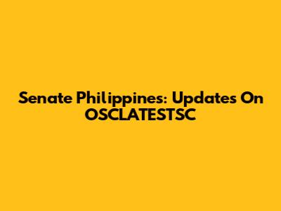 Senate Philippines: Updates On OSCLATESTSC
