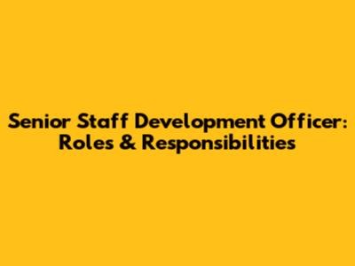 Senior Staff Development Officer: Roles & Responsibilities