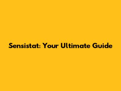 Sensistat: Your Ultimate Guide