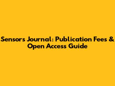 Sensors Journal: Publication Fees & Open Access Guide