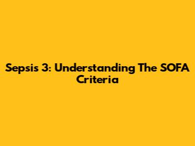 Sepsis 3: Understanding The SOFA Criteria