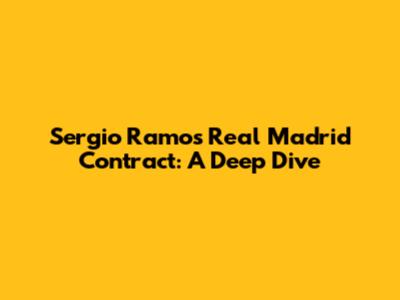 Sergio Ramos' Real Madrid Contract: A Deep Dive