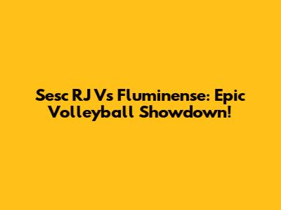 Sesc RJ Vs Fluminense: Epic Volleyball Showdown!