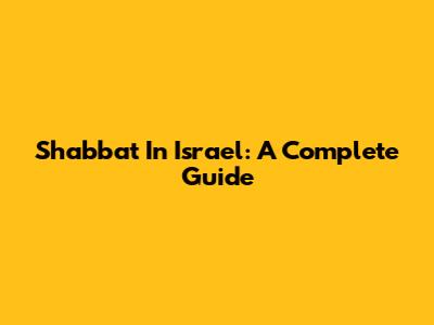 Shabbat In Israel: A Complete Guide