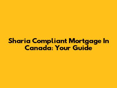 Sharia Compliant Mortgage In Canada: Your Guide