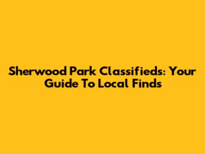Sherwood Park Classifieds: Your Guide To Local Finds