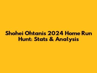 Shohei Ohtani's 2024 Home Run Hunt: Stats & Analysis